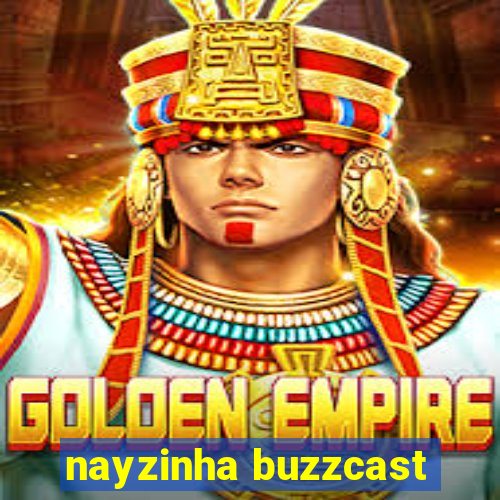 nayzinha buzzcast